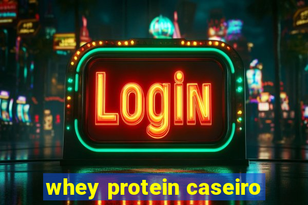 whey protein caseiro